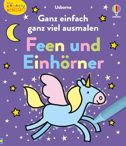 Kleine Kreativ-Werkstatt: Ganz einfach ganz viel ausmalen: Feen und Einhörner: Malbuch mit vielfältigen, großflächigen Ausmalvorlagen – ab 3 Jahren von Usborne Publishing