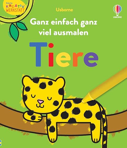 Kleine Kreativ-Werkstatt: Ganz einfach ganz viel ausmalen: Tiere: Malbuch mit vielfältigen, großflächigen Ausmalvorlagen – ab 3 Jahren von Usborne Publishing