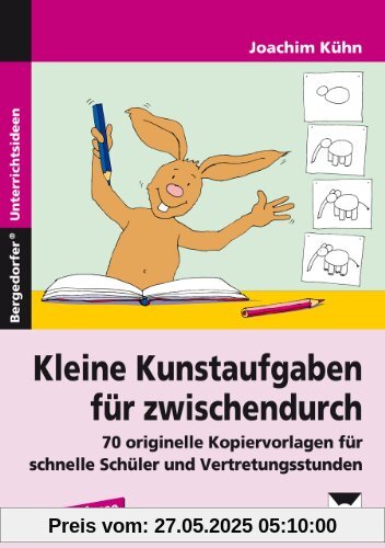 Kleine Kunstaufgaben für zwischendurch: 70 originelle Kopiervorlagen für schnelle Schüler und Vertretungsstunden (1. bis 4. Klasse)