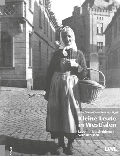 Kleine Leute in Westfalen: Leben in bescheidenen Verhältnissen (Biografien-Box: Ein Login zu westfälischen Museumssammlungen) von Ardey-Verlag GmbH