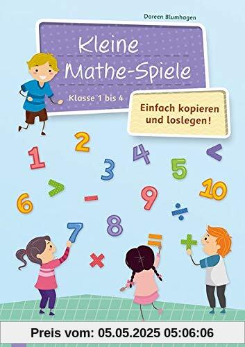 Kleine Mathe-Spiele – einfach kopieren und loslegen: Für die Klassen 1 bis 4: Fr die Klassen 1 bis 4 Kleine Mathe-Spiele – einfach kopieren und loslegen: Für die Klassen 1 bis 4: Fr die Klassen 1 bis 4
