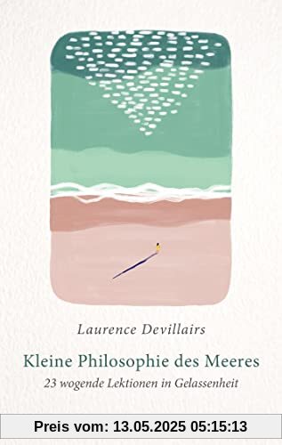 Kleine Philosophie des Meeres: 23 wogende Lektionen in Gelassenheit Kleine Philosophie des Meeres: 23 wogende Lektionen in Gelassenheit