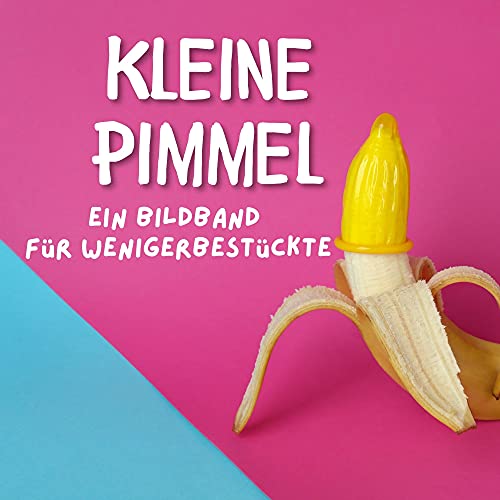 Kleine Pimmel: Ein Bildband für wenigerbestückte