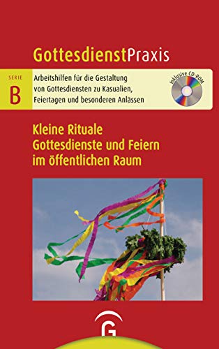 Kleine Rituale. Gottesdienste und Feiern im öffentlichen Raum: Mit CD-ROM (Gottesdienstpraxis Serie B, Band 0) von Guetersloher Verlagshaus