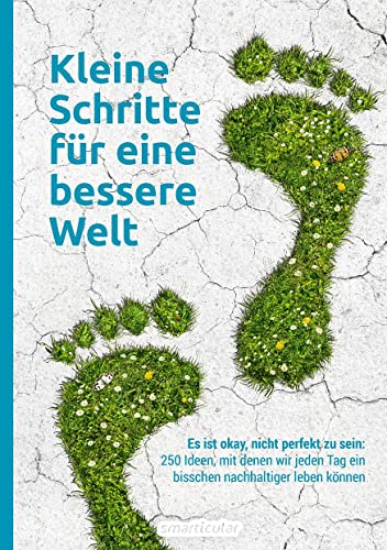 Kleine Schritte für eine bessere Welt: Es ist okay, nicht perfekt zu sein: 250 Ideen, mit denen wir jeden Tag ein bisschen nachhaltiger leben können Kleine Schritte für eine bessere Welt: Es ist okay, nicht perfekt zu sein: 250 Ideen, mit denen wir jeden Tag ein bisschen nachhaltiger leben können von smarticular Verlag