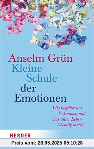 Kleine Schule der Emotionen: Wie Gefühle und bestimmen und was unser Leben lebendig macht (HERDER spektrum)