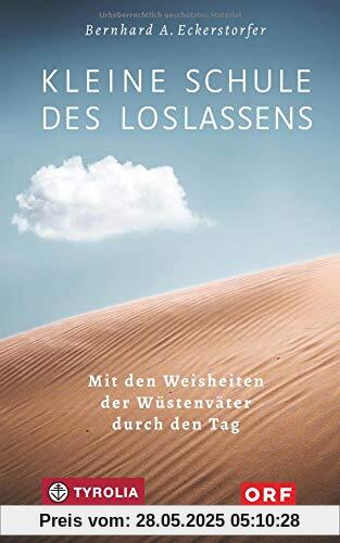 Kleine Schule des Loslassens: Mit den Weisheiten der Wüstenväter durch den Tag