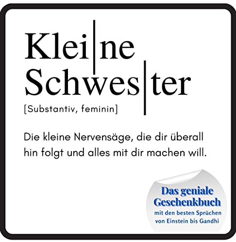 Kleine Schwester: Das geniale Geschenkbuch mit den besten Sprüchen von Einstein bis Gandhi. Ein perfektes Geschenk zum Geburtstag Kleine Schwester: Das geniale Geschenkbuch mit den besten Sprüchen von Einstein bis Gandhi. Ein perfektes Geschenk zum Geburtstag