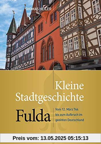 Kleine Stadtgeschichte Fulda: Vom 12. März 744 bis zum Aufbruch im geeinten Deutschland Kleine Stadtgeschichte Fulda: Vom 12. März 744 bis zum Aufbruch im geeinten Deutschland