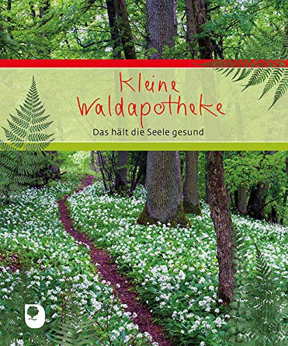 Kleine Waldapotheke: Das hält die Seele gesund (Eschbacher Geschenkbuch)