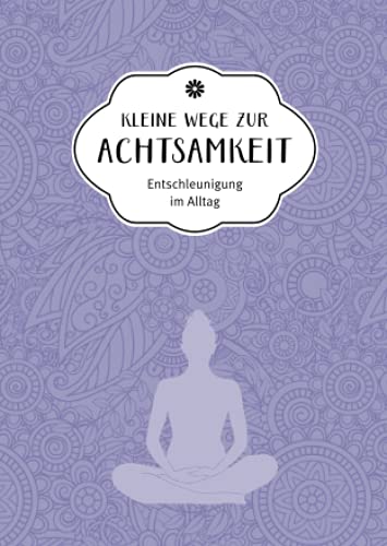 Kleine Wege zur Achtsamkeit: Entschleunigung im Alltag von Komet Verlag