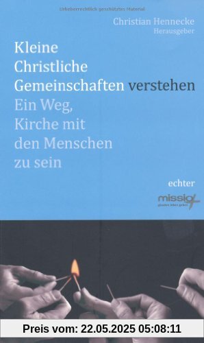 Kleine christliche Gemeinschaften verstehen: Ein Weg, Kirche mit Menschen zu sein Kleine christliche Gemeinschaften verstehen: Ein Weg, Kirche mit Menschen zu sein