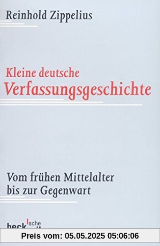 Kleine deutsche Verfassungsgeschichte: Vom frühen Mittelalter bis zur Gegenwart (Beck'sche Reihe)