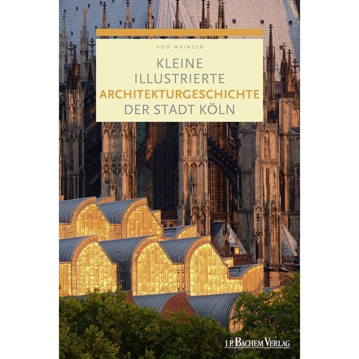 Kleine illustrierte Architekturgeschichte der Stadt Köln Kleine illustrierte Architekturgeschichte der Stadt Köln von Bachem J.P. Verlag