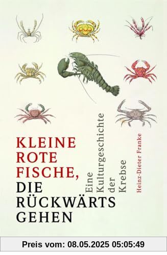 »Kleine rote Fische, die rückwärtsgehen«: Eine Kulturgeschichte der Krebse