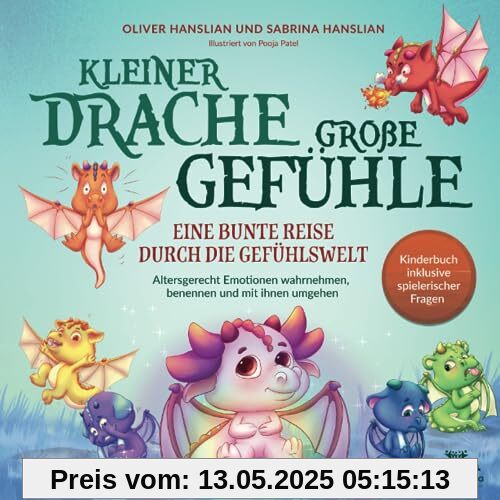 Kleiner Drache – große Gefühle! Eine bunte Reise durch die Gefühlswelt. Altersgerecht Emotionen wahrnehmen, benennen und mit ihnen umgehen | Kinderbuch inkl. spielerischer Fragen