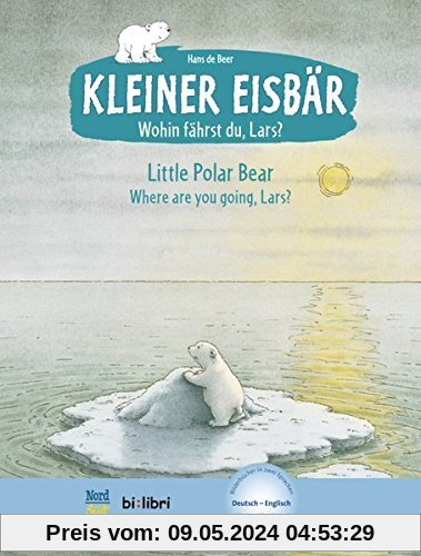 Kleiner Eisbär - Wohin fährst du, Lars ?: Little Polar Bear, Where are you going, Lars? / Kinderbuch Deutsch-Englisch mit MP3-Hörbuch zum Herunterladen