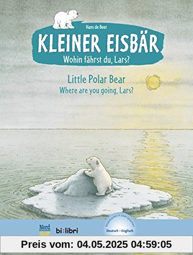 Kleiner Eisbär - Wohin fährst du, Lars ?: Little Polar Bear, Where are you going, Lars? / Kinderbuch Deutsch-Englisch mit MP3-Hörbuch zum Herunterladen Kleiner Eisbär - Wohin fährst du, Lars ?: Little Polar Bear, Where are you going, Lars? / Kinderbuch Deutsch-Englisch mit MP3-Hörbuch zum Herunterladen