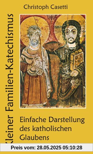 Kleiner Familienkatechismus: Einfache Darstellung des katholischen Glaubens Kleiner Familienkatechismus: Einfache Darstellung des katholischen Glaubens