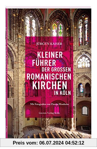 Kleiner Führer der großen romanischen Kirchen in Köln