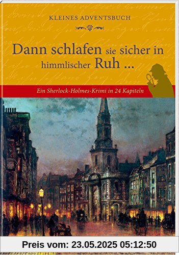 Kleines Adventsbuch - Dann schlafen sie sicher in himmlischer Ruh ...: Ein Sherlock-Holmes-Krimi in 24 Kapiteln Kleines Adventsbuch - Dann schlafen sie sicher in himmlischer Ruh ...: Ein Sherlock-Holmes-Krimi in 24 Kapiteln