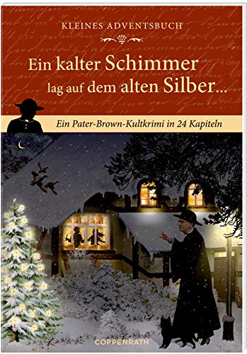 Kleines Adventsbuch - Ein kalter Schimmer lag auf dem alten Silber ...: Ein Pater-Brown-Kultkrimi in 24 Kapiteln Kleines Adventsbuch - Ein kalter Schimmer lag auf dem alten Silber ...: Ein Pater-Brown-Kultkrimi in 24 Kapiteln