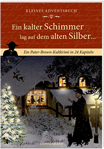 Kleines Adventsbuch - Ein kalter Schimmer lag auf dem alten Silber ...: Ein Pater-Brown-Kultkrimi in 24 Kapiteln Kleines Adventsbuch - Ein kalter Schimmer lag auf dem alten Silber ...: Ein Pater-Brown-Kultkrimi in 24 Kapiteln