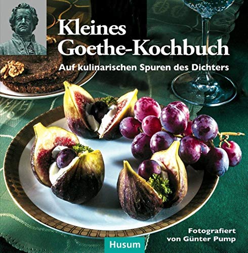 Kleines Goethe-Kochbuch: Auf kulinarischen Spuren des Dichters