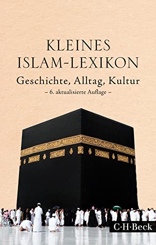 Kleines Islam-Lexikon: Geschichte, Alltag, Kultur (Beck Paperback)