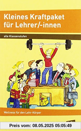 Kleines Kraftpaket für Lehrer/-innen: Wellness für den Lehr-Körper (Alle Klassenstufen)