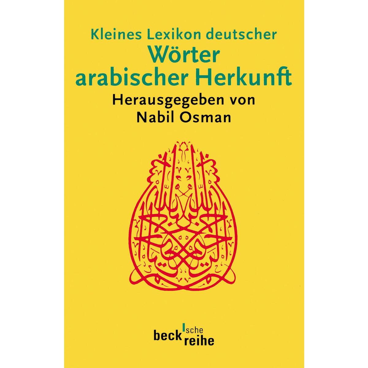 Kleines Lexikon deutscher Wörter arabischer Herkunft Kleines Lexikon deutscher Wörter arabischer Herkunft von C.H. Beck