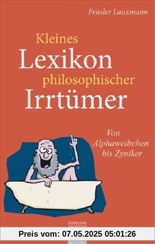 Kleines Lexikon philosophischer Irrtümer: Von Alphaweibchen bis Zyniker