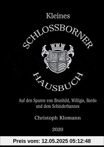 Kleines Schloßborner Hausbuch: Auf den Spuren von Brunhild, Willigis, Bardo und dem Schinderhannes