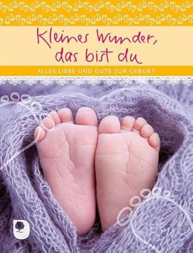 Kleines Wunder, das bist du: Alles Liebe und Gute zur Geburt (Eschbacher Geschenkheft)