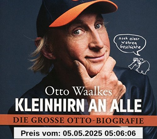 Kleinhirn an alle: Die große Ottobiografie - Nach einer wahren Geschichte