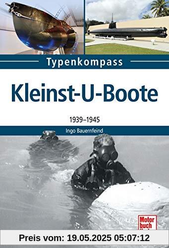 Kleinst-U-Boote und Kleinkampfmittel: 1939 - 1945 (Typenkompaß)