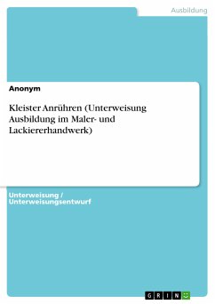 Kleister Anrühren (Unterweisung Ausbildung im Maler- und Lackiererhandwerk) (eBook, PDF) von GRIN Verlag
