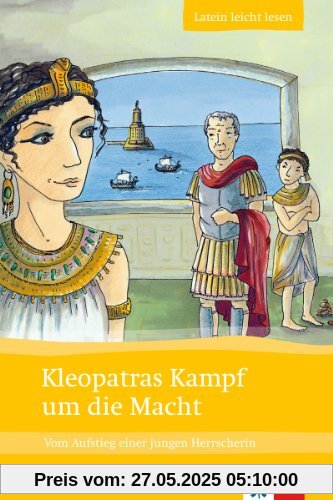 Kleopatras Kampf um die Macht: Vom Aufstieg einer jungen Herrscherin. Lateinische Lektüre für das 1., 2. Lernjahr Kleopatras Kampf um die Macht: Vom Aufstieg einer jungen Herrscherin. Lateinische Lektüre für das 1., 2. Lernjahr