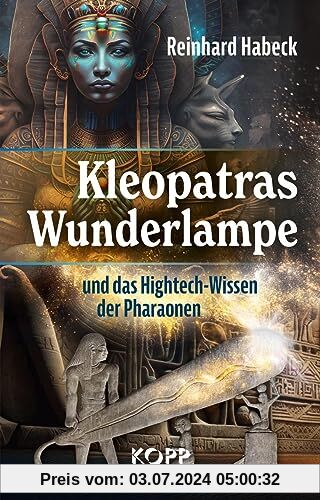 Kleopatras Wunderlampe und das Hightech-Wissen der Pharaonen