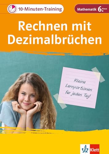 Klett 10-Min-Training Mathematik Rechnen mit Dezimalbrüchen 6. Klasse: Kleine Lernportionen für jeden Tag (Klett 10-Minuten-Training)