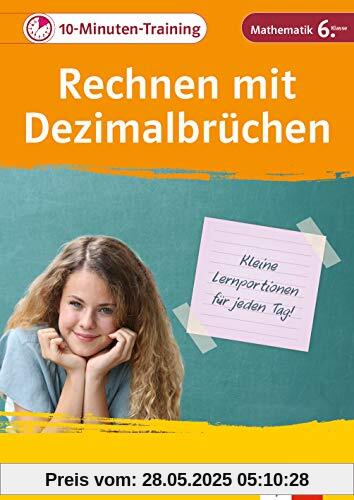 Klett 10-Min-Training Mathematik Rechnen mit Dezimalbrüchen 6. Klasse: Kleine Lernportionen für jeden Tag (Klett 10-Minuten-Training)