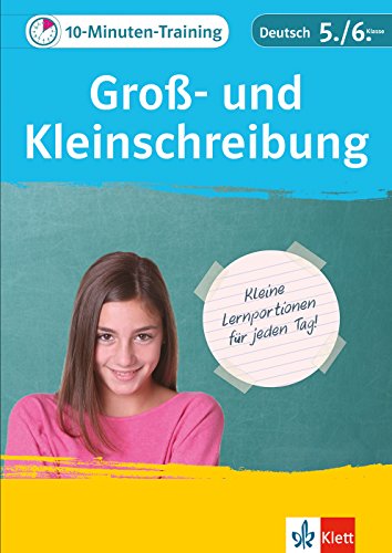 Klett 10-Minuten-Training Deutsch Rechtschreibung Groß- und Kleinschreibung 5./6. Klasse: Kleine Lernportionen für jeden Tag