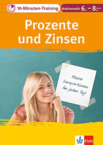 Klett 10-Minuten-Training Mathematik Prozente und Zinsen 6.-8. Klasse: Kleine Lernportionen für jeden Tag Klett 10-Minuten-Training Mathematik Prozente und Zinsen 6.-8. Klasse: Kleine Lernportionen für jeden Tag