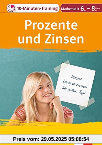Klett 10-Minuten-Training Mathematik Prozente und Zinsen 6.-8. Klasse: Kleine Lernportionen für jeden Tag Klett 10-Minuten-Training Mathematik Prozente und Zinsen 6.-8. Klasse: Kleine Lernportionen für jeden Tag