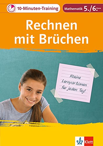 Klett 10-Minuten-Training Mathematik Rechnen mit Brüchen 5./6. Klasse: Kleine Lernportionen für jeden Tag