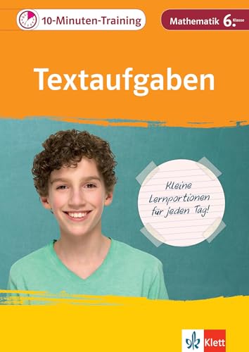 Klett 10-Minuten-Training Mathematik Textaufgaben und Sachaufgaben 6. Klasse: Kleine Lernportionen für jeden Tag Klett 10-Minuten-Training Mathematik Textaufgaben und Sachaufgaben 6. Klasse: Kleine Lernportionen für jeden Tag