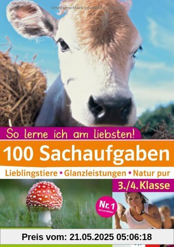 Klett 100 Sachaufgaben 3./4. Klasse: So lerne ich am liebsten!: Lieblingstiere - Glanzleistungen - Natur pur