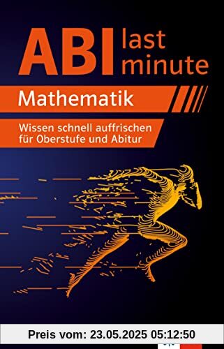 Klett Abi last minute Mathematik: Wissen schnell auffrischen für Oberstufe und Mathe-Abitur