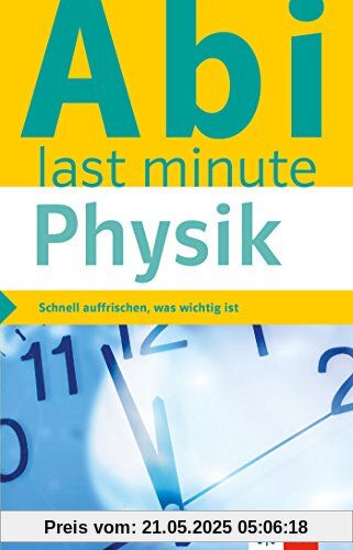 Klett Abi last minute Physik: Schnell auffrischen, was wichtig ist!