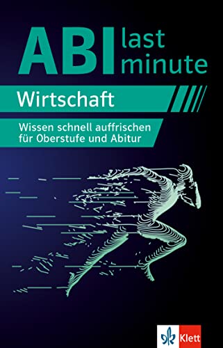 Klett Abi last minute Wirtschaft: Wissen schnell auffrischen für Oberstufe und Wirtschafts-Abitur Klett Abi last minute Wirtschaft: Wissen schnell auffrischen für Oberstufe und Wirtschafts-Abitur